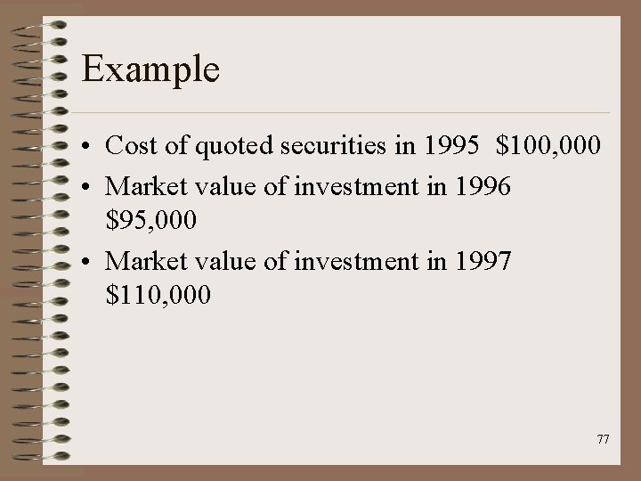 Example • Cost of quoted securities in 1995 $100, 000 • Market value of