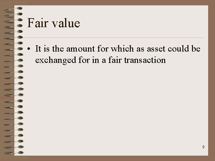 Fair value • It is the amount for which as asset could be exchanged