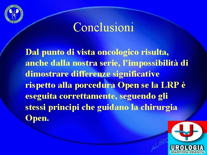 Conclusioni Dal punto di vista oncologico risulta, anche dalla nostra serie, l’impossibilità di dimostrare