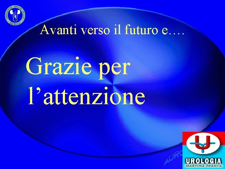 Avanti verso il futuro e…. Grazie per l’attenzione 