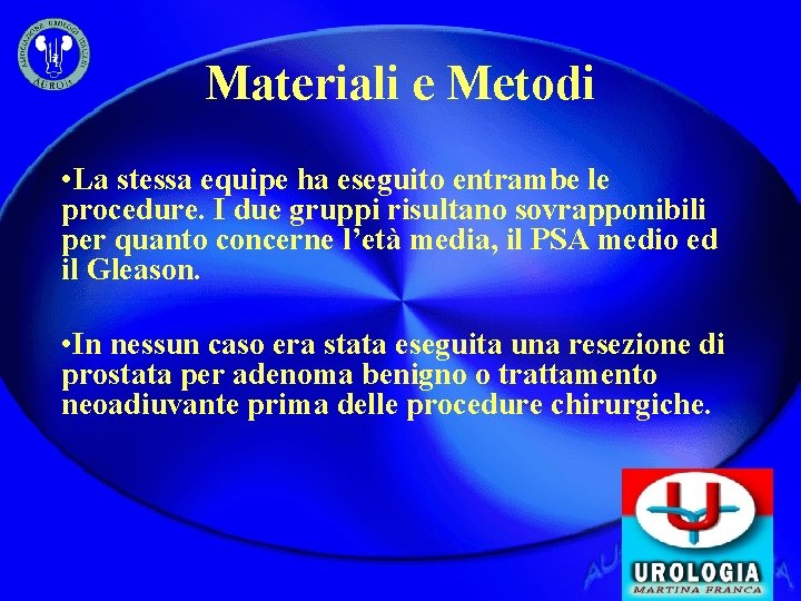 Materiali e Metodi • La stessa equipe ha eseguito entrambe le procedure. I due