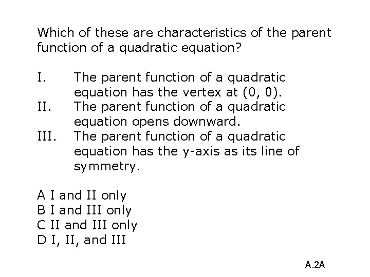 Which of these are characteristics of the parent function of a quadratic equation? I.