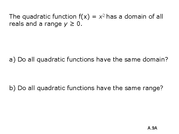 The quadratic function f(x) = x 2 has a domain of all reals and