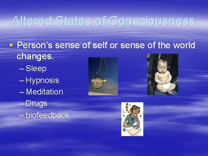 Altered States of Consciousness § Person’s sense of self or sense of the world