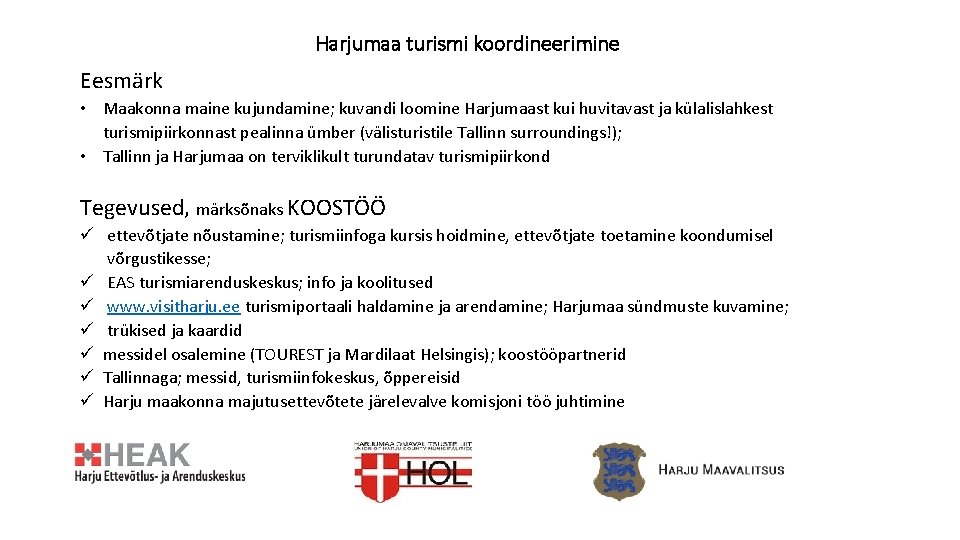 Harjumaa turismi koordineerimine Eesmärk • Maakonna maine kujundamine; kuvandi loomine Harjumaast kui huvitavast ja