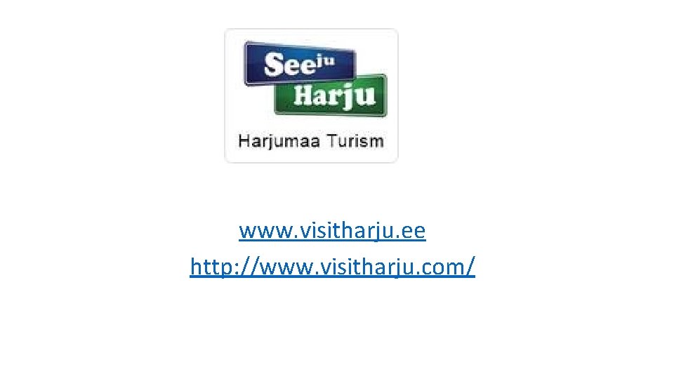 www. visitharju. ee http: //www. visitharju. com/ 