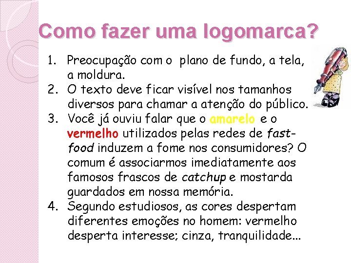  Como fazer uma logomarca? 1. Preocupação com o plano de fundo, a tela,