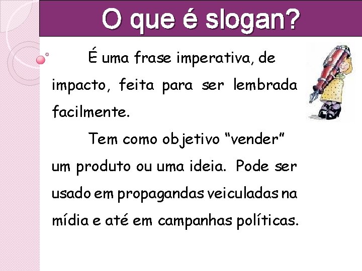 O que é slogan? É uma frase imperativa, de impacto, feita para ser lembrada