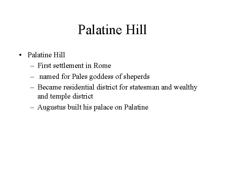 Palatine Hill • Palatine Hill – First settlement in Rome – named for Pales