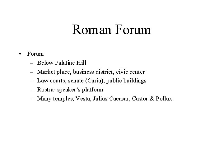 Roman Forum • Forum – Below Palatine Hill – Market place, business district, civic