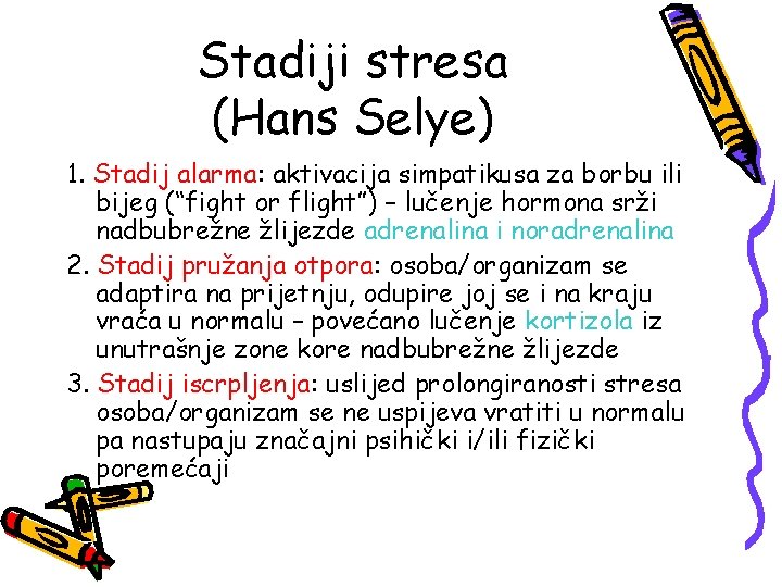 Stadiji stresa (Hans Selye) 1. Stadij alarma: aktivacija simpatikusa za borbu ili bijeg (“fight Stadiji stresa (Hans Selye) 1. Stadij alarma: aktivacija simpatikusa za borbu ili bijeg (“fight