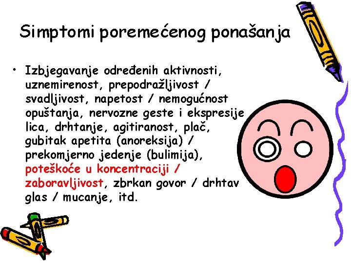 Simptomi poremećenog ponašanja • Izbjegavanje određenih aktivnosti, uznemirenost, prepodražljivost / svadljivost, napetost / nemogućnost Simptomi poremećenog ponašanja • Izbjegavanje određenih aktivnosti, uznemirenost, prepodražljivost / svadljivost, napetost / nemogućnost
