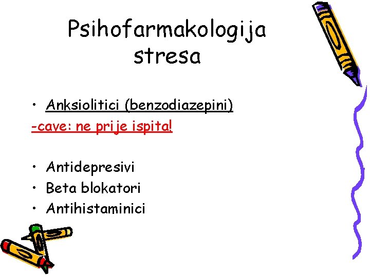 Psihofarmakologija stresa • Anksiolitici (benzodiazepini) -cave: ne prije ispita! • Antidepresivi • Beta blokatori