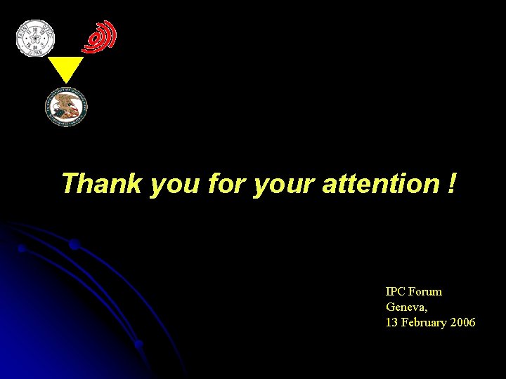 Thank you for your attention ! IPC Forum Geneva, 13 February 2006 