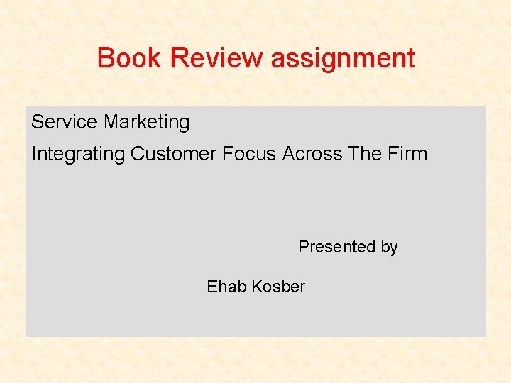 Book Review assignment Service Marketing Integrating Customer Focus Across The Firm Presented by Ehab