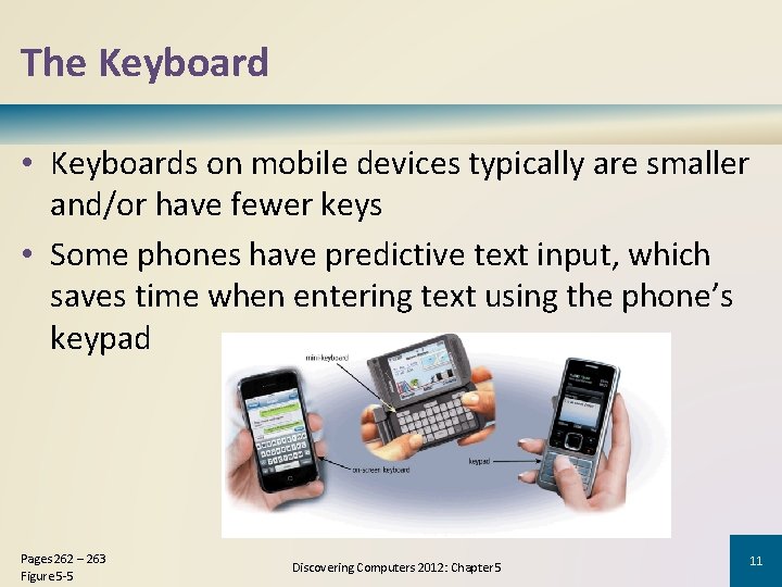 The Keyboard • Keyboards on mobile devices typically are smaller and/or have fewer keys