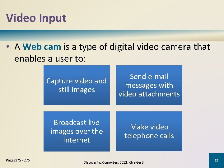 Video Input • A Web cam is a type of digital video camera that