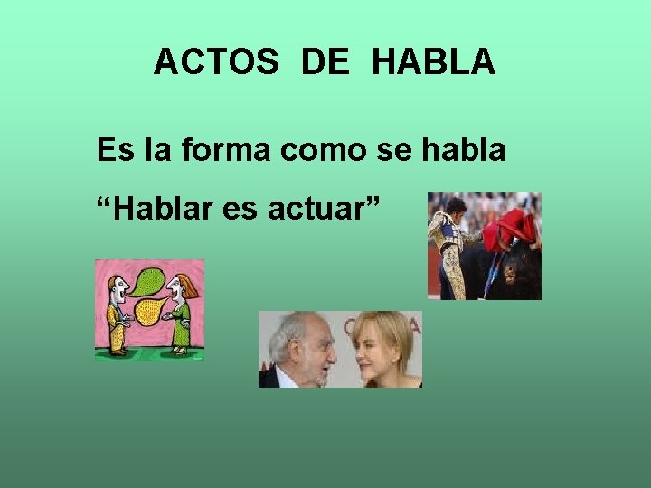 ACTOS DE HABLA Es la forma como se habla “Hablar es actuar” 