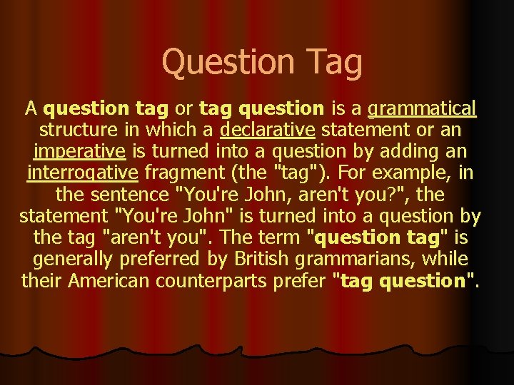 Question Tag A question tag or tag question is a grammatical structure in which