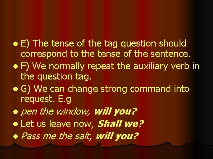 l E) The tense of the tag question should correspond to the tense of