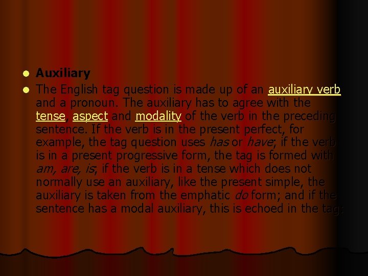 Auxiliary l The English tag question is made up of an auxiliary verb and