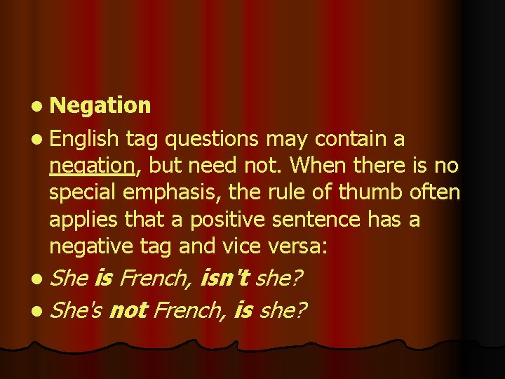 l Negation l English tag questions may contain a negation, but need not. When