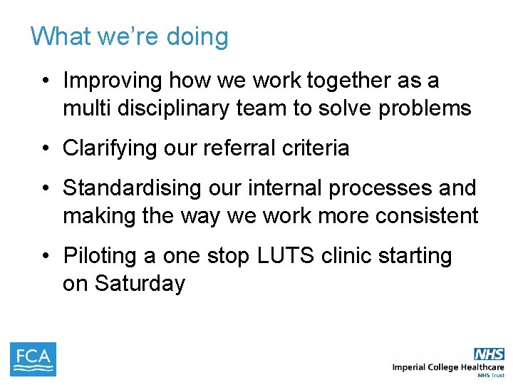 What we’re doing • Improving how we work together as a multi disciplinary team