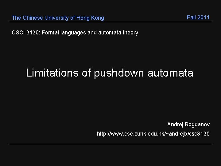 The Chinese University of Hong Kong Fall 2011 CSCI 3130: Formal languages and automata