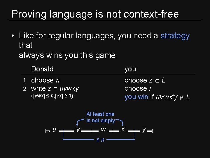 Proving language is not context-free • Like for regular languages, you need a strategy