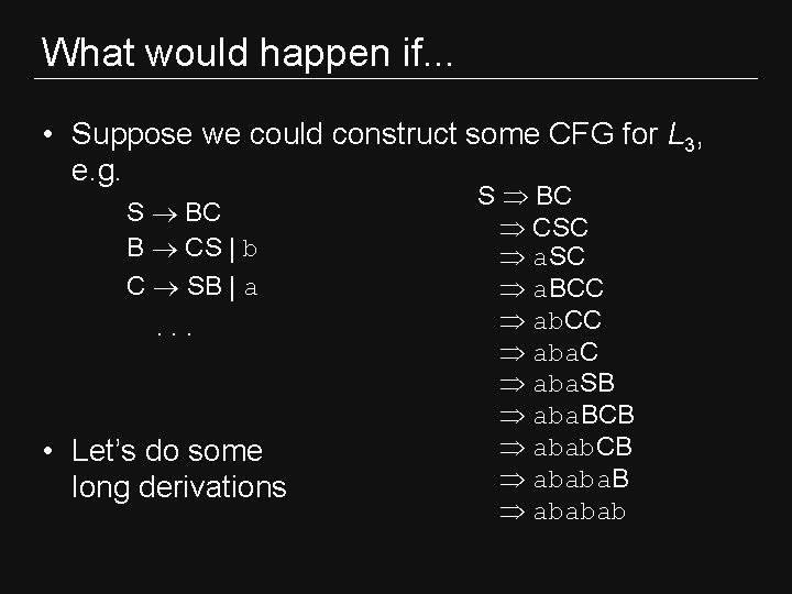 What would happen if. . . • Suppose we could construct some CFG for