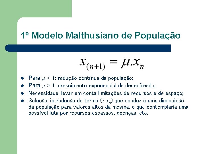 1º Modelo Malthusiano de População l l Para µ < 1: redução contínua da 1º Modelo Malthusiano de População l l Para µ < 1: redução contínua da