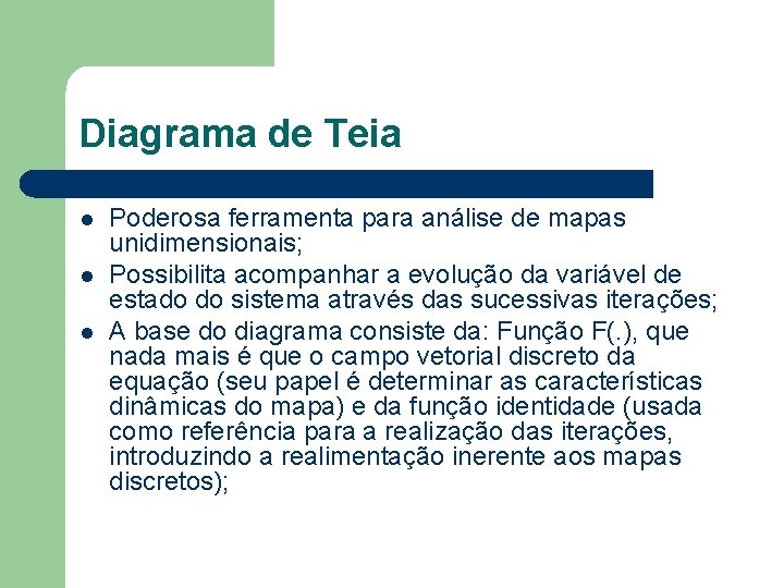 Diagrama de Teia l l l Poderosa ferramenta para análise de mapas unidimensionais; Possibilita Diagrama de Teia l l l Poderosa ferramenta para análise de mapas unidimensionais; Possibilita