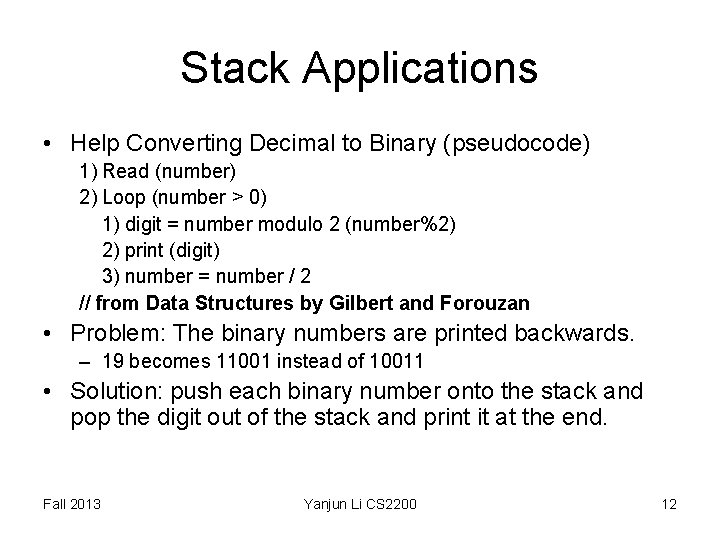 Stack Applications • Help Converting Decimal to Binary (pseudocode) 1) Read (number) 2) Loop Stack Applications • Help Converting Decimal to Binary (pseudocode) 1) Read (number) 2) Loop
