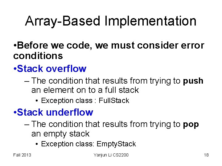 Array-Based Implementation • Before we code, we must consider error conditions • Stack overflow Array-Based Implementation • Before we code, we must consider error conditions • Stack overflow