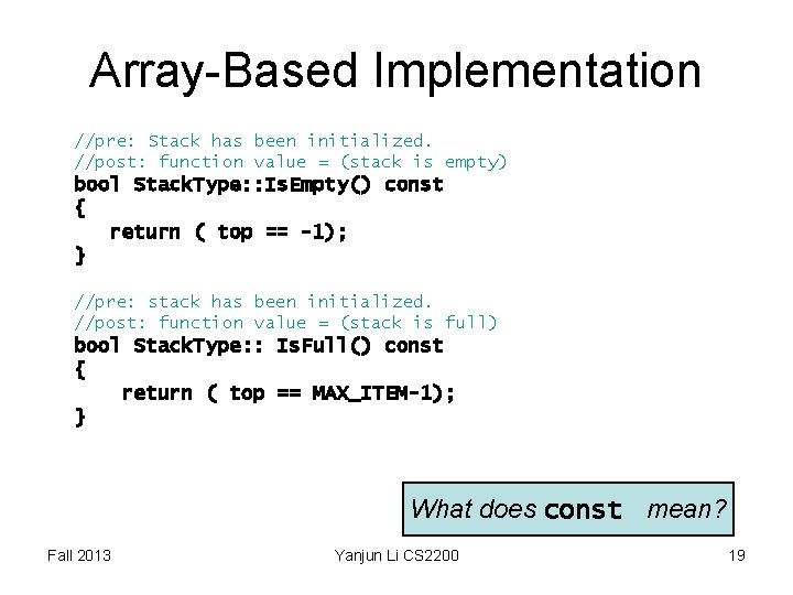 Array-Based Implementation //pre: Stack has been initialized. //post: function value = (stack is empty) Array-Based Implementation //pre: Stack has been initialized. //post: function value = (stack is empty)