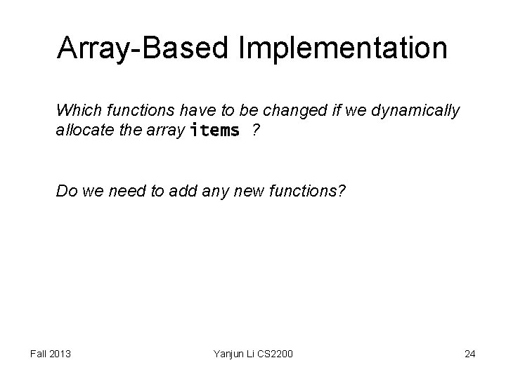 Array-Based Implementation Which functions have to be changed if we dynamically allocate the array Array-Based Implementation Which functions have to be changed if we dynamically allocate the array