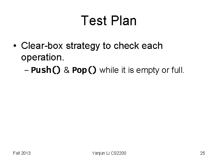 Test Plan • Clear-box strategy to check each operation. – Push() & Pop() while Test Plan • Clear-box strategy to check each operation. – Push() & Pop() while