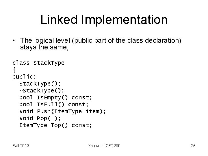 Linked Implementation • The logical level (public part of the class declaration) stays the Linked Implementation • The logical level (public part of the class declaration) stays the