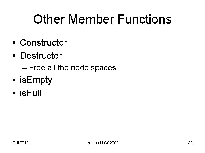 Other Member Functions • Constructor • Destructor – Free all the node spaces. • Other Member Functions • Constructor • Destructor – Free all the node spaces. •