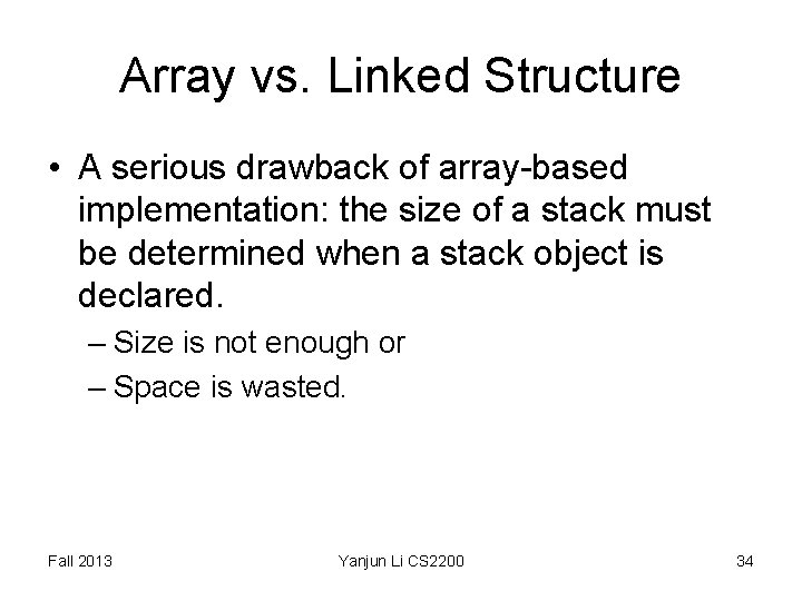 Array vs. Linked Structure • A serious drawback of array-based implementation: the size of Array vs. Linked Structure • A serious drawback of array-based implementation: the size of