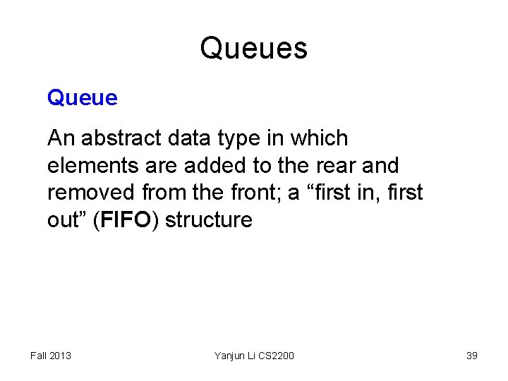 Queues Queue An abstract data type in which elements are added to the rear Queues Queue An abstract data type in which elements are added to the rear