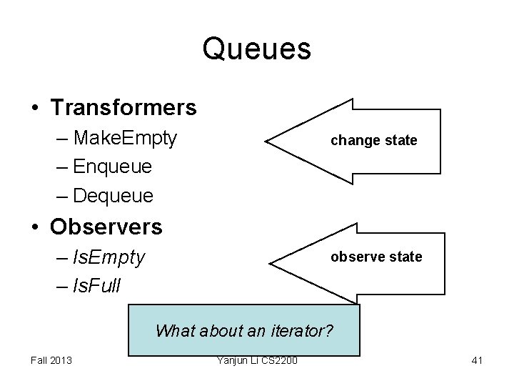 Queues • Transformers – Make. Empty – Enqueue – Dequeue change state • Observers Queues • Transformers – Make. Empty – Enqueue – Dequeue change state • Observers