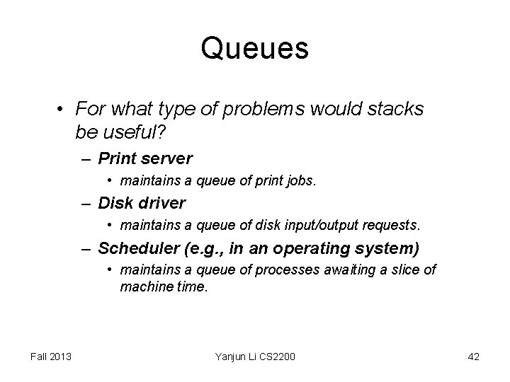 Queues • For what type of problems would stacks be useful? – Print server Queues • For what type of problems would stacks be useful? – Print server