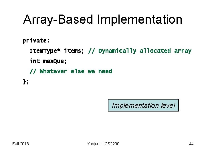 Array-Based Implementation private: Item. Type* items; // Dynamically allocated array int max. Que; // Array-Based Implementation private: Item. Type* items; // Dynamically allocated array int max. Que; //