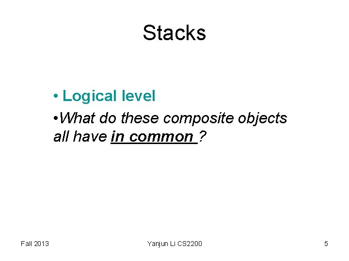 Stacks • Logical level • What do these composite objects all have in common Stacks • Logical level • What do these composite objects all have in common