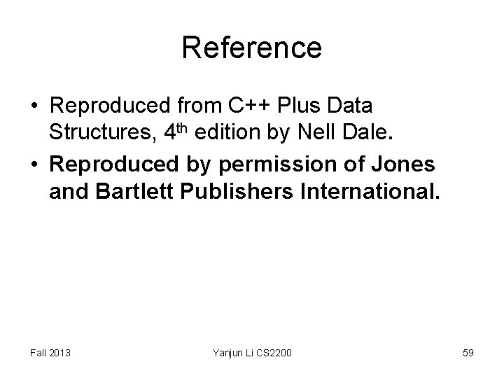 Reference • Reproduced from C++ Plus Data Structures, 4 th edition by Nell Dale. Reference • Reproduced from C++ Plus Data Structures, 4 th edition by Nell Dale.