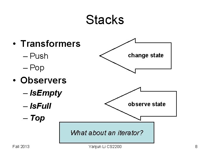 Stacks • Transformers – Push – Pop change state • Observers – Is. Empty Stacks • Transformers – Push – Pop change state • Observers – Is. Empty