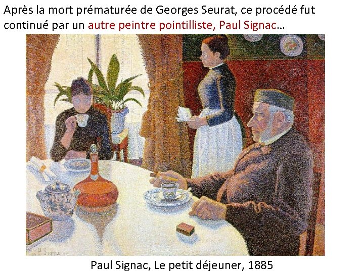 Après la mort prématurée de Georges Seurat, ce procédé fut continué par un autre