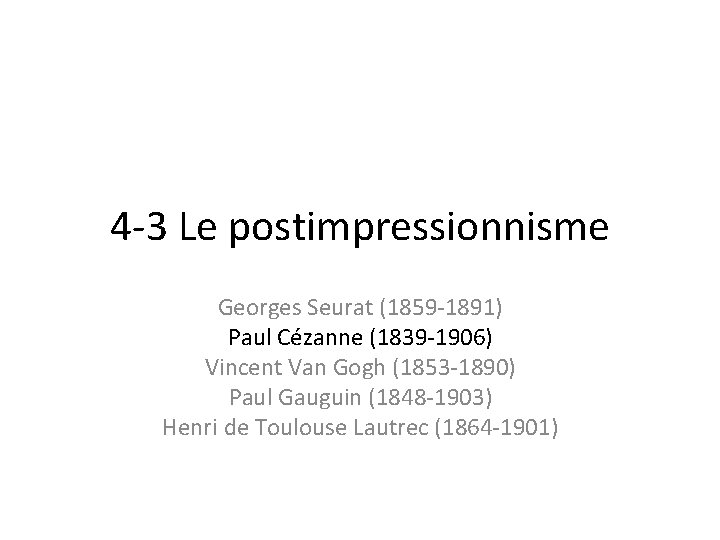 4 -3 Le postimpressionnisme Georges Seurat (1859 -1891) Paul Cézanne (1839 -1906) Vincent Van