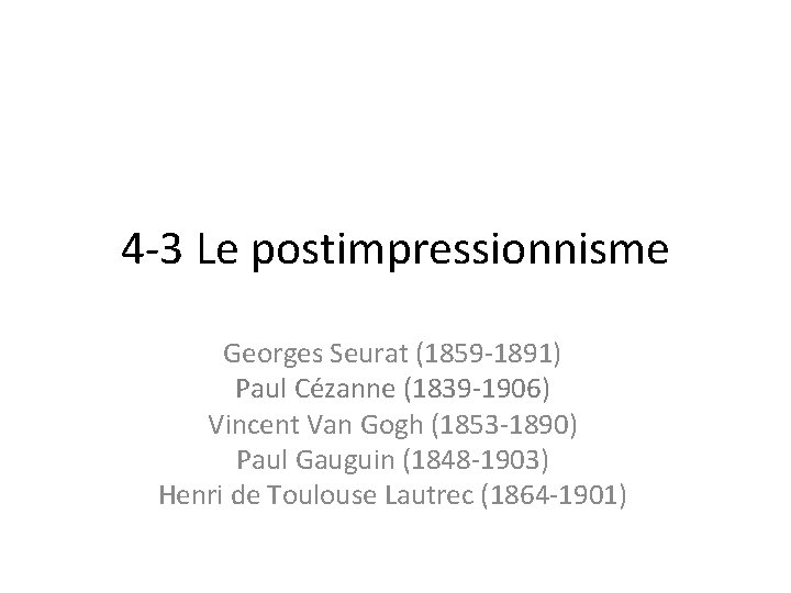 4 -3 Le postimpressionnisme Georges Seurat (1859 -1891) Paul Cézanne (1839 -1906) Vincent Van